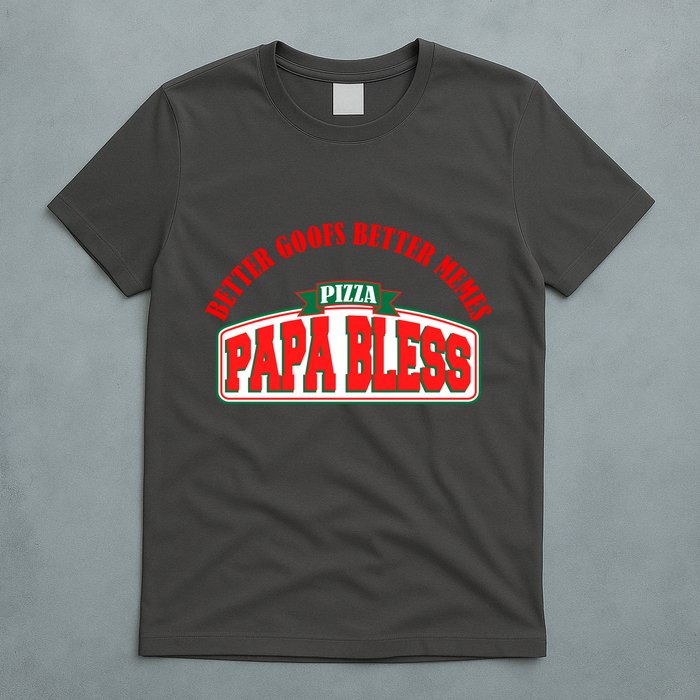 Papa Bless Pizza Better Goofs Better Memes Funny Meme T-Shirt