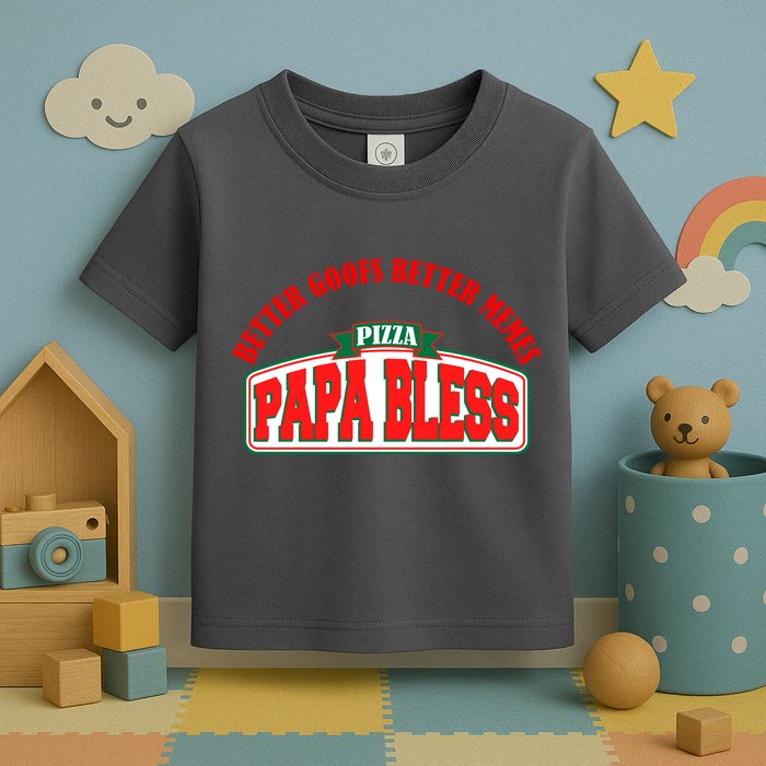 Papa Bless Pizza Better Goofs Better Memes Funny Meme Toddler T-Shirt