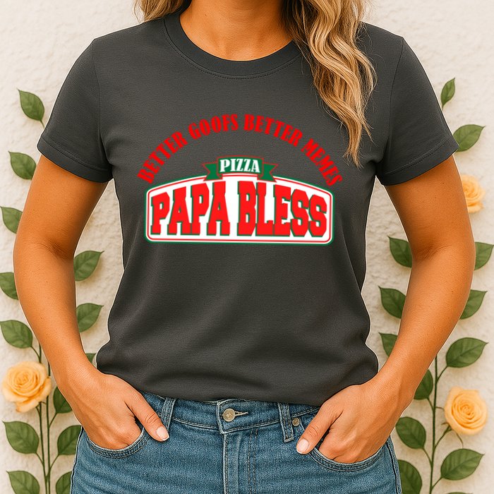 Papa Bless Pizza Better Goofs Better Memes Funny Meme Womens T-Shirt