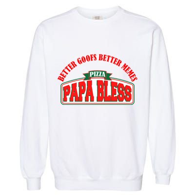 Papa Bless Pizza Better Goofs Better Memes Funny Meme Garment-Dyed Sweatshirt