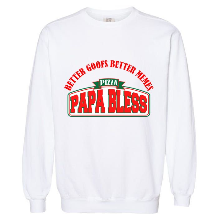 Papa Bless Pizza Better Goofs Better Memes Funny Meme Garment-Dyed Sweatshirt