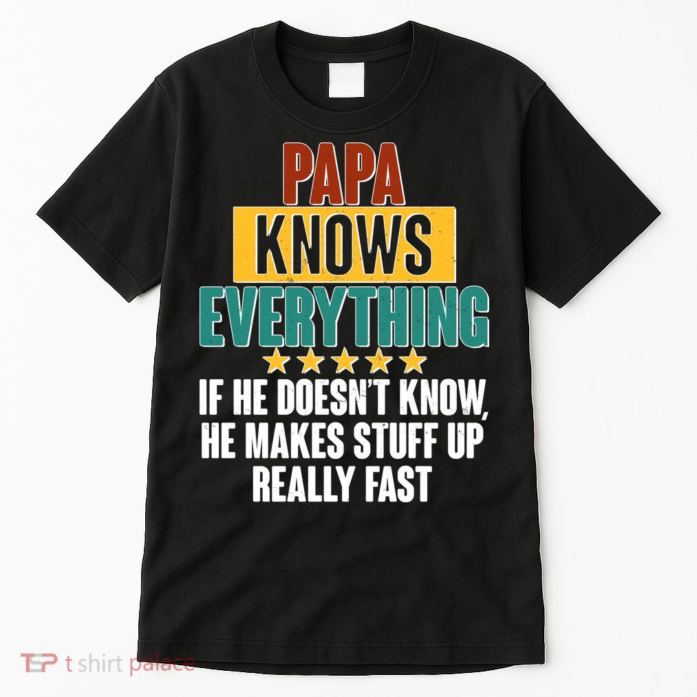 Papa Knows Everything No Matter What Tall T-Shirt