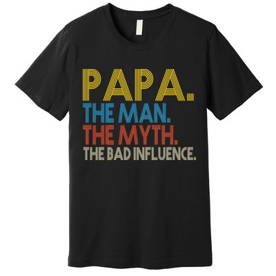 Papa Man Myth The Bad Influence Retro Premium T-Shirt