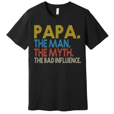 Papa Man Myth The Bad Influence Retro Premium T-Shirt