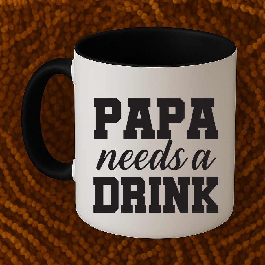 Papa Needs A Drink Mug