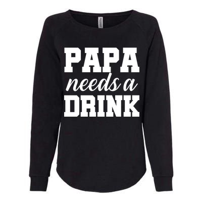 Papa Needs A Drink Womens California Wash Sweatshirt