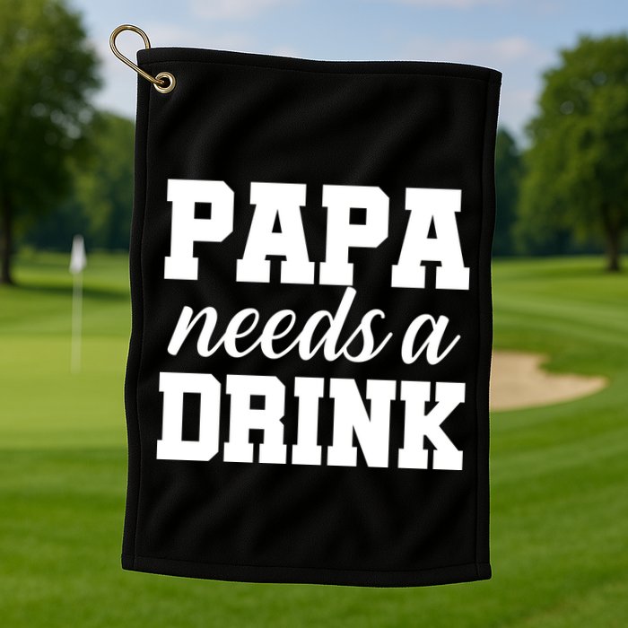 Papa Needs A Drink Golf Towel
