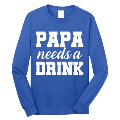 Papa Needs A Drink Long Sleeve Shirt
