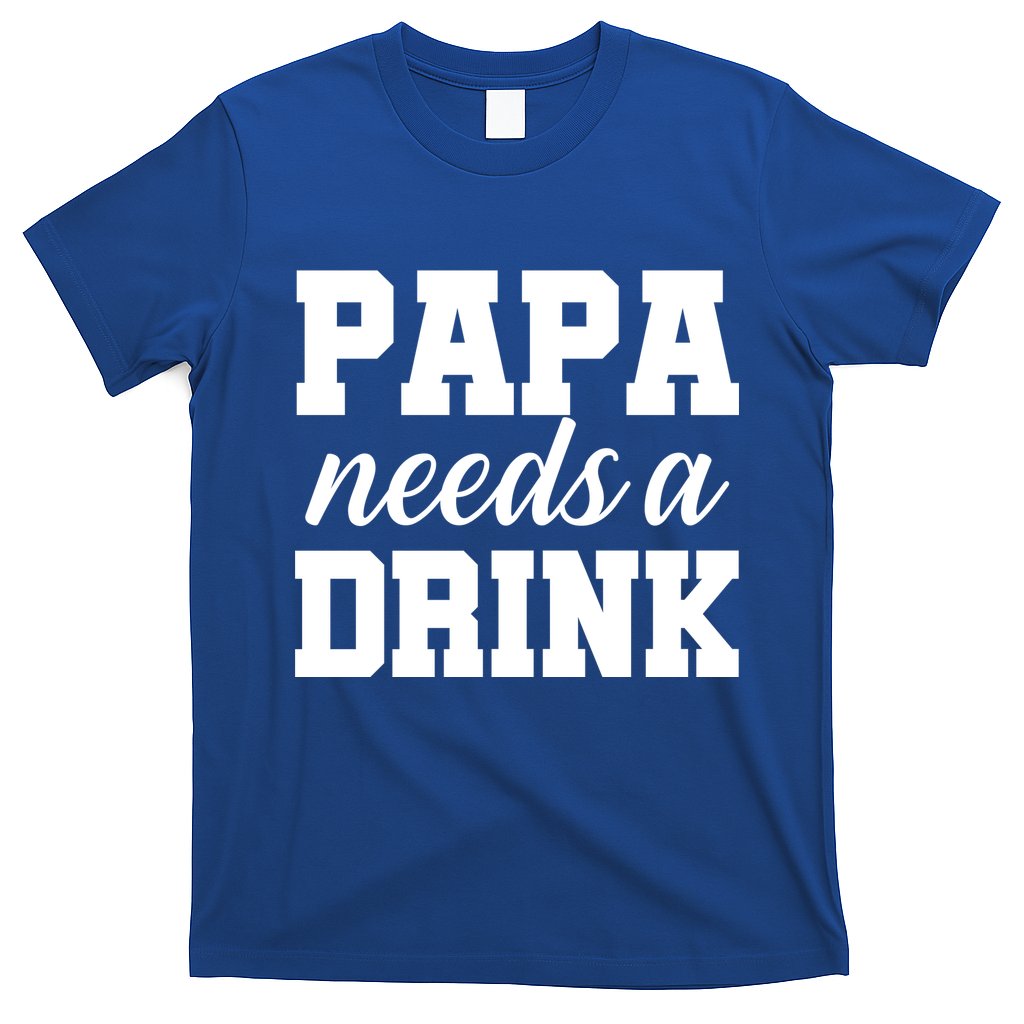 Papa Needs A Drink T-Shirt
