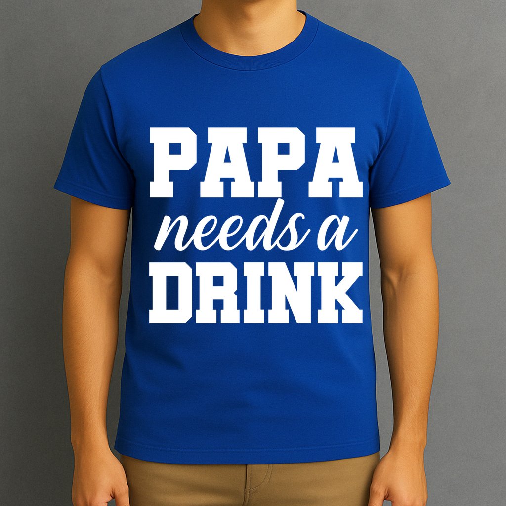 Papa Needs A Drink T-Shirt