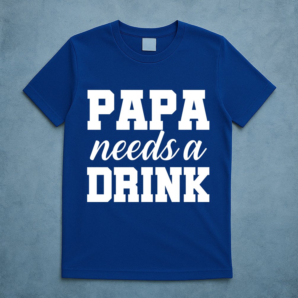 Papa Needs A Drink T-Shirt