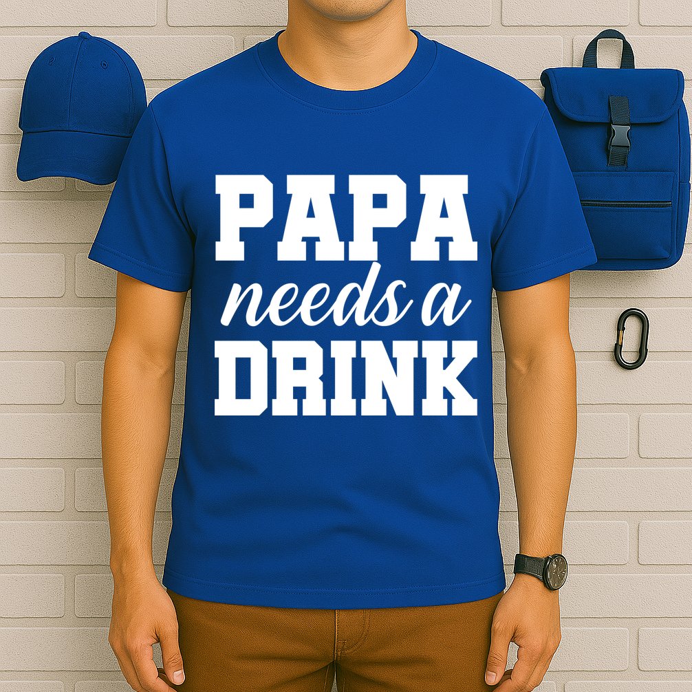 Papa Needs A Drink T-Shirt
