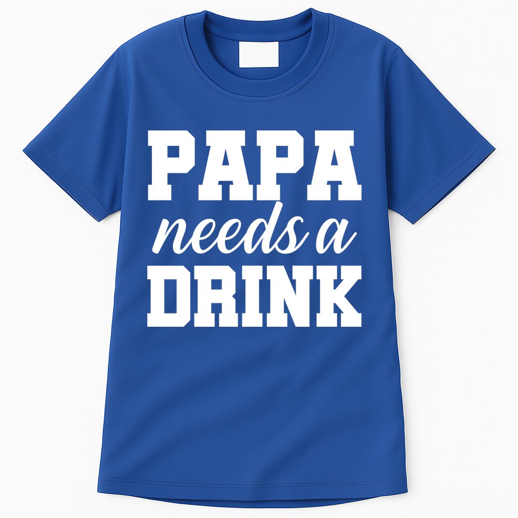 Papa Needs A Drink Tall T-Shirt