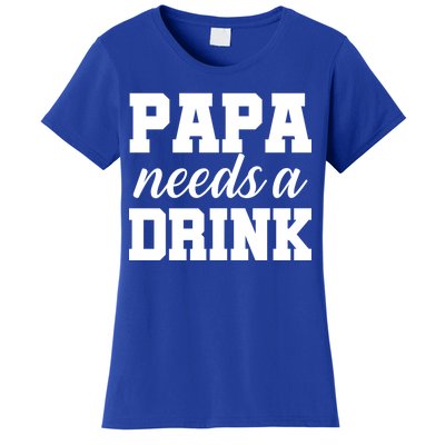 Papa Needs A Drink Women's T-Shirt