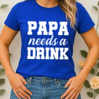 Papa Needs A Drink Womens T-Shirt