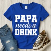 Papa Needs A Drink Womens T-Shirt