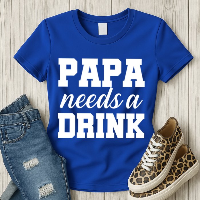 Papa Needs A Drink Womens T-Shirt