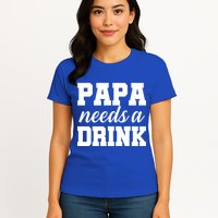 Papa Needs A Drink Womens T-Shirt