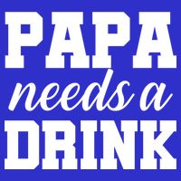 Papa Needs A Drink Womens T-Shirt