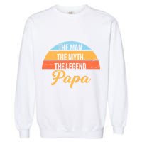 Papa The Man Myth Legend Retro Garment-Dyed Sweatshirt