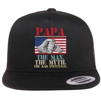 Papa The Man The Myth The Bad Influence Father's Day Flat Bill Trucker Hat