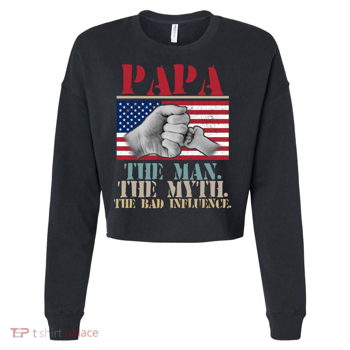 Papa The Man The Myth The Bad Influence Father's Day Cropped Pullover Crew