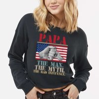 Papa The Man The Myth The Bad Influence Father's Day Cropped Pullover Crew