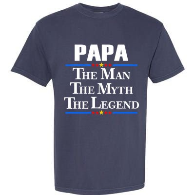 Papa The Man The Myth The Legend Garment-Dyed Heavyweight T-Shirt