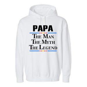 Papa The Man The Myth The Legend Garment-Dyed Fleece Hoodie