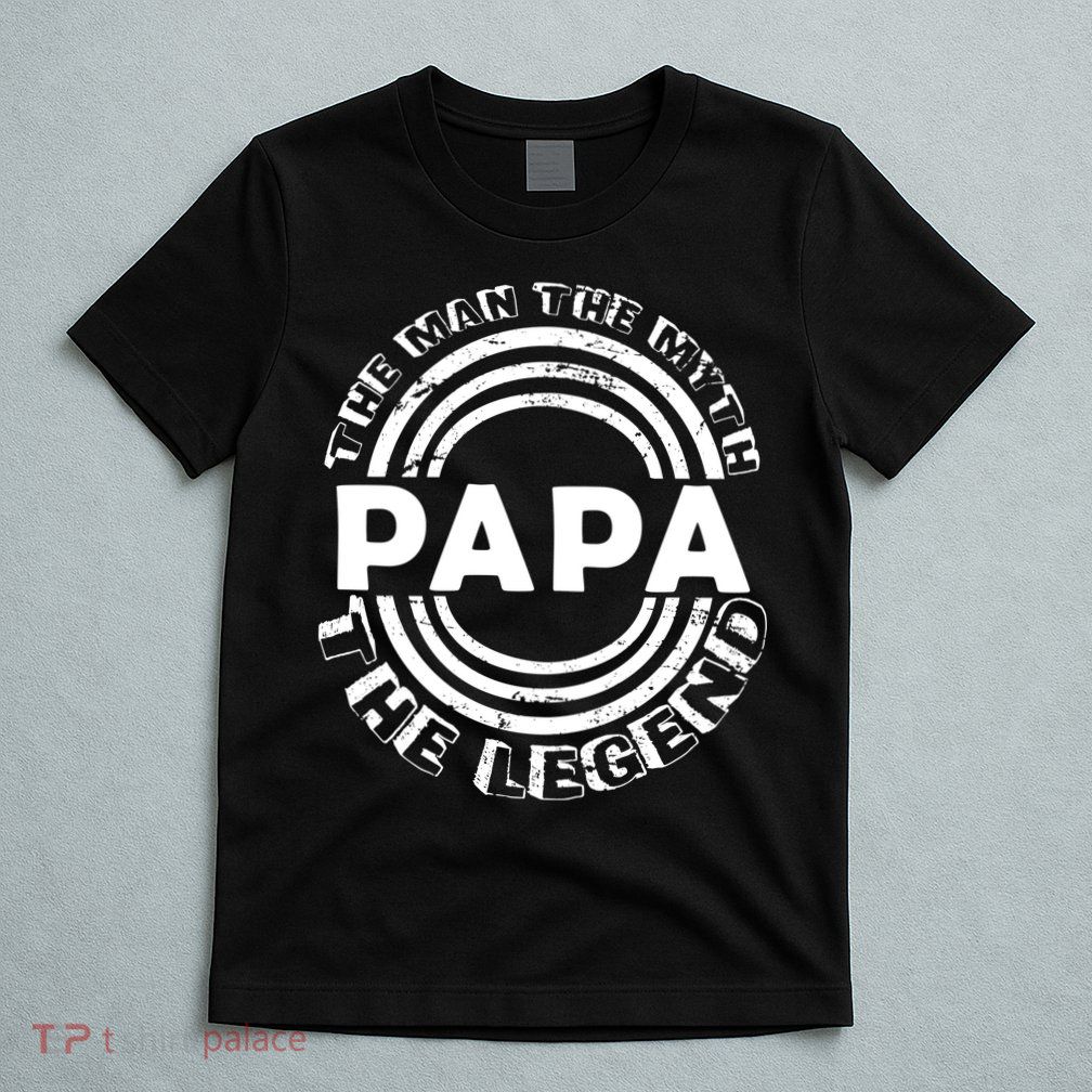 Papa The Man The Myth The Legend Funny T-Shirt