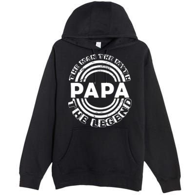 Papa The Man The Myth The Legend Funny Premium Pullover Hoodie