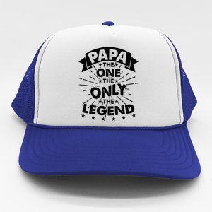 Papa the One The Only The Legend Trucker Hat