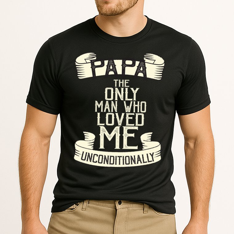 Papa The Only Man Who Loved Me Unconditionally  Performance Shirt