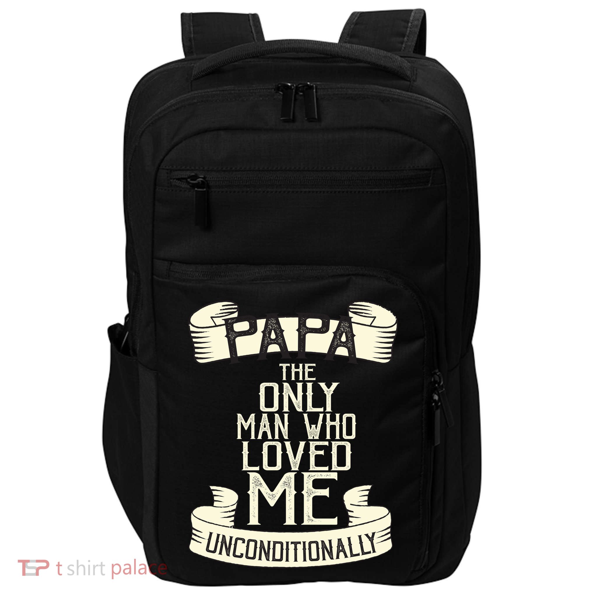 Papa The Only Man Who Loved Me Unconditionally  Impact Tech Backpack