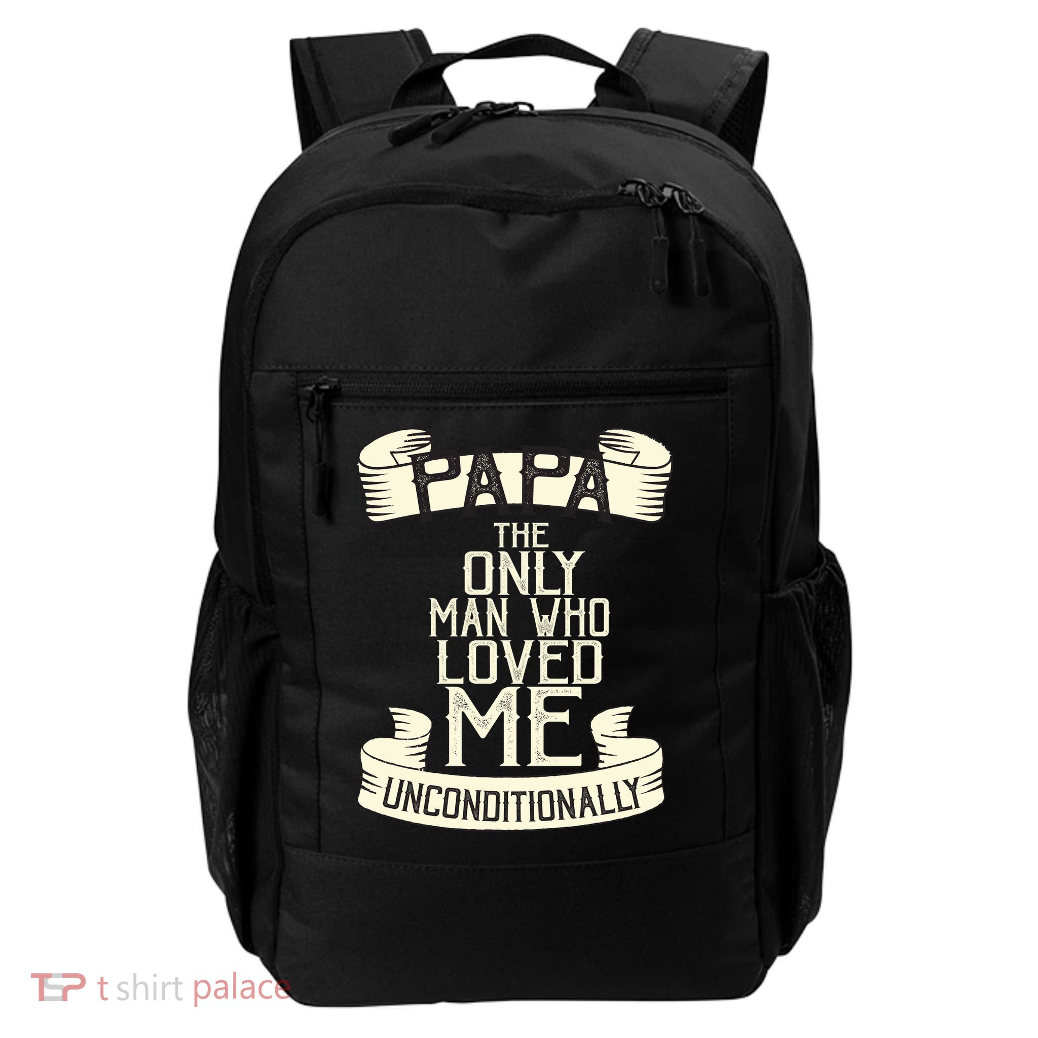 Papa The Only Man Who Loved Me Unconditionally  Backpack