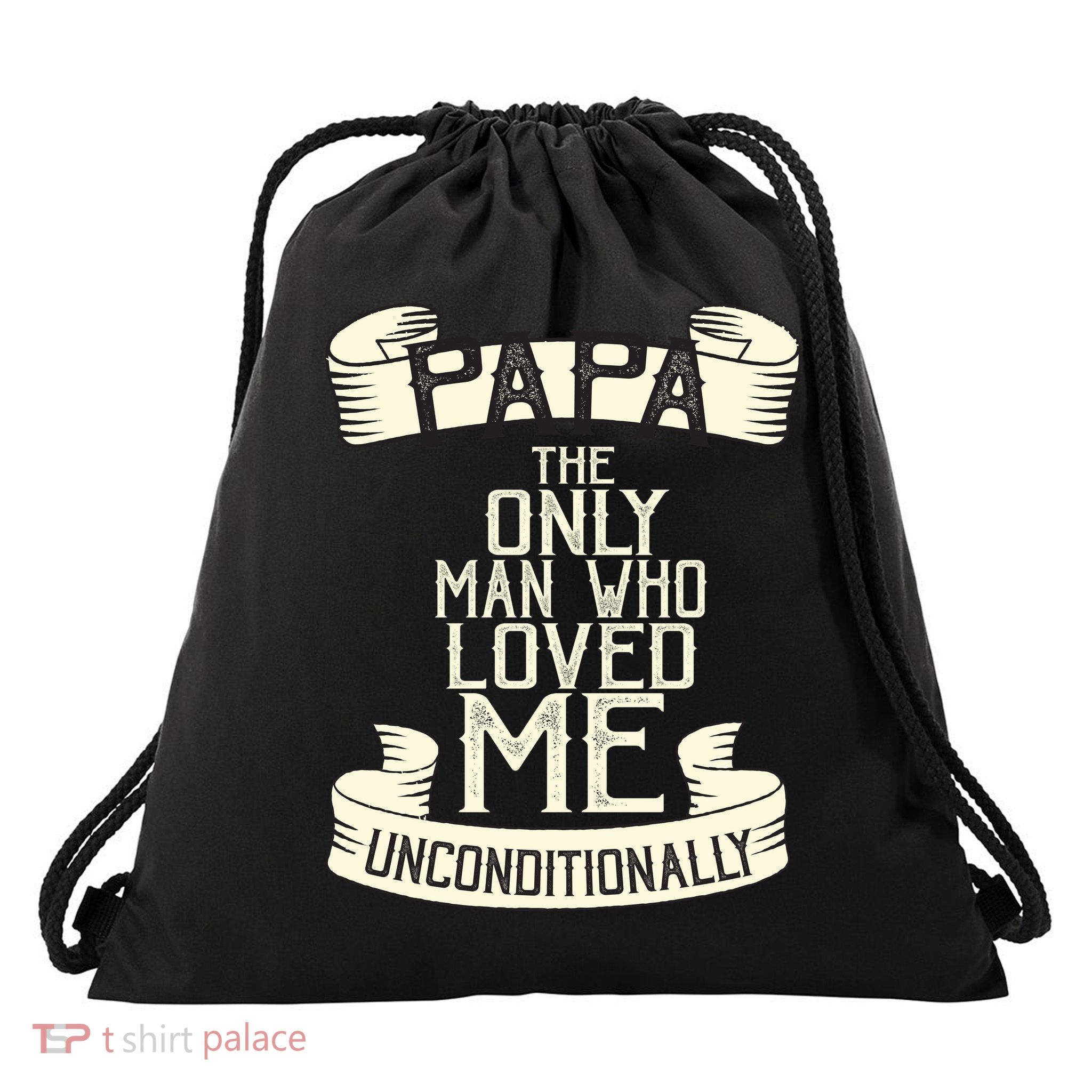 Papa The Only Man Who Loved Me Unconditionally  Drawstring Bag