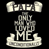 Papa The Only Man Who Loved Me Unconditionally  Flat Bill Trucker Hat