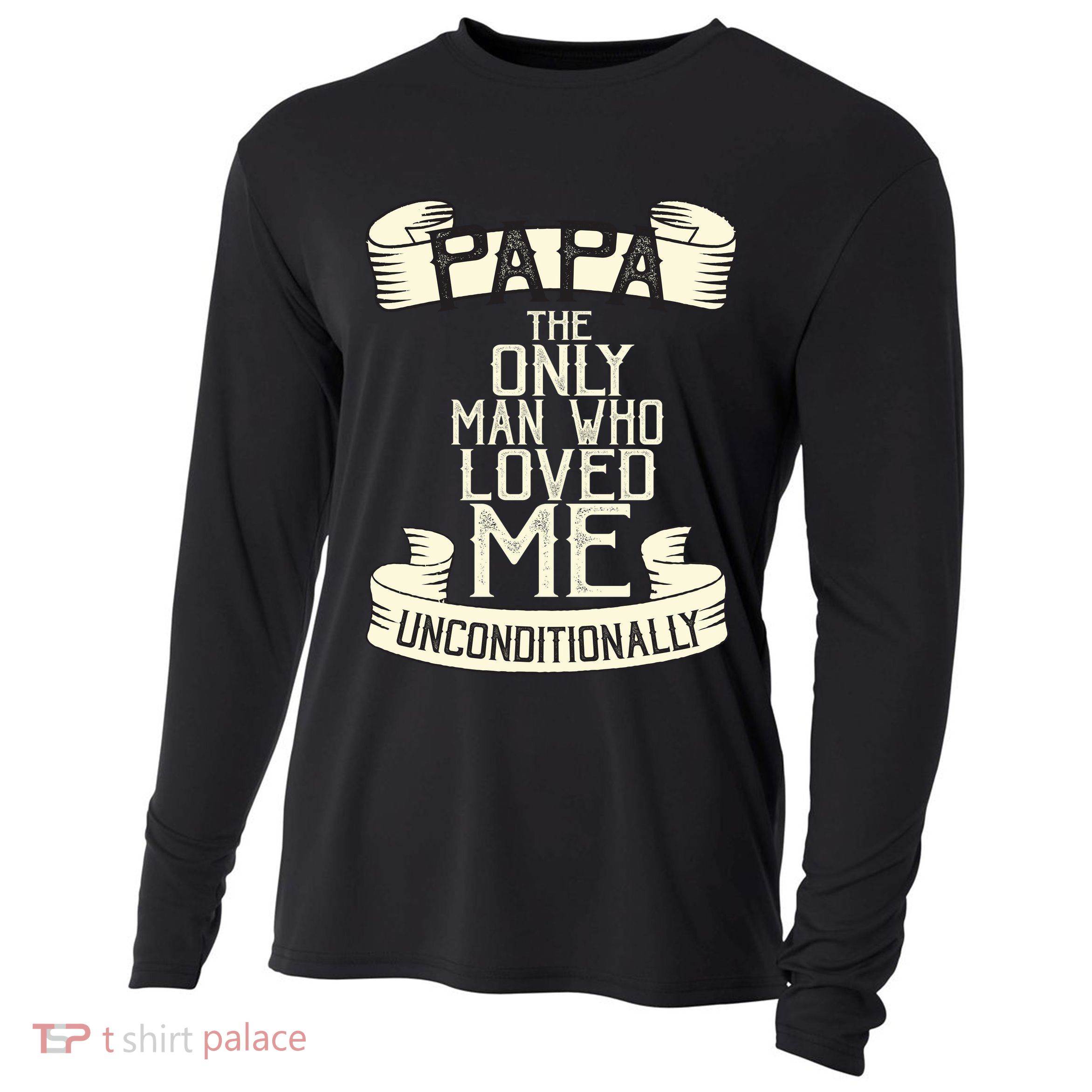 Papa The Only Man Who Loved Me Unconditionally  Cooling Performance Long Sleeve Crew