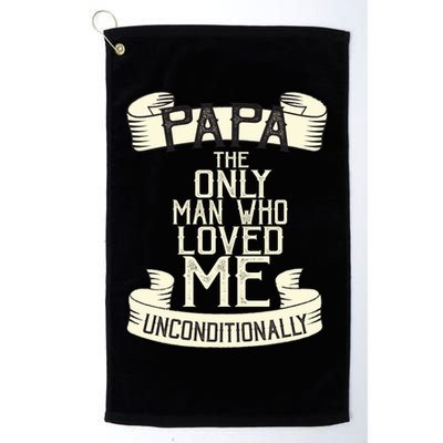 Papa The Only Man Who Loved Me Unconditionally  Golf Towel