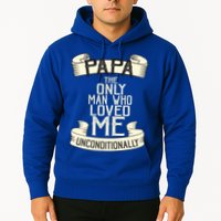 Papa The Only Man Who Loved Me Unconditionally  Hoodie