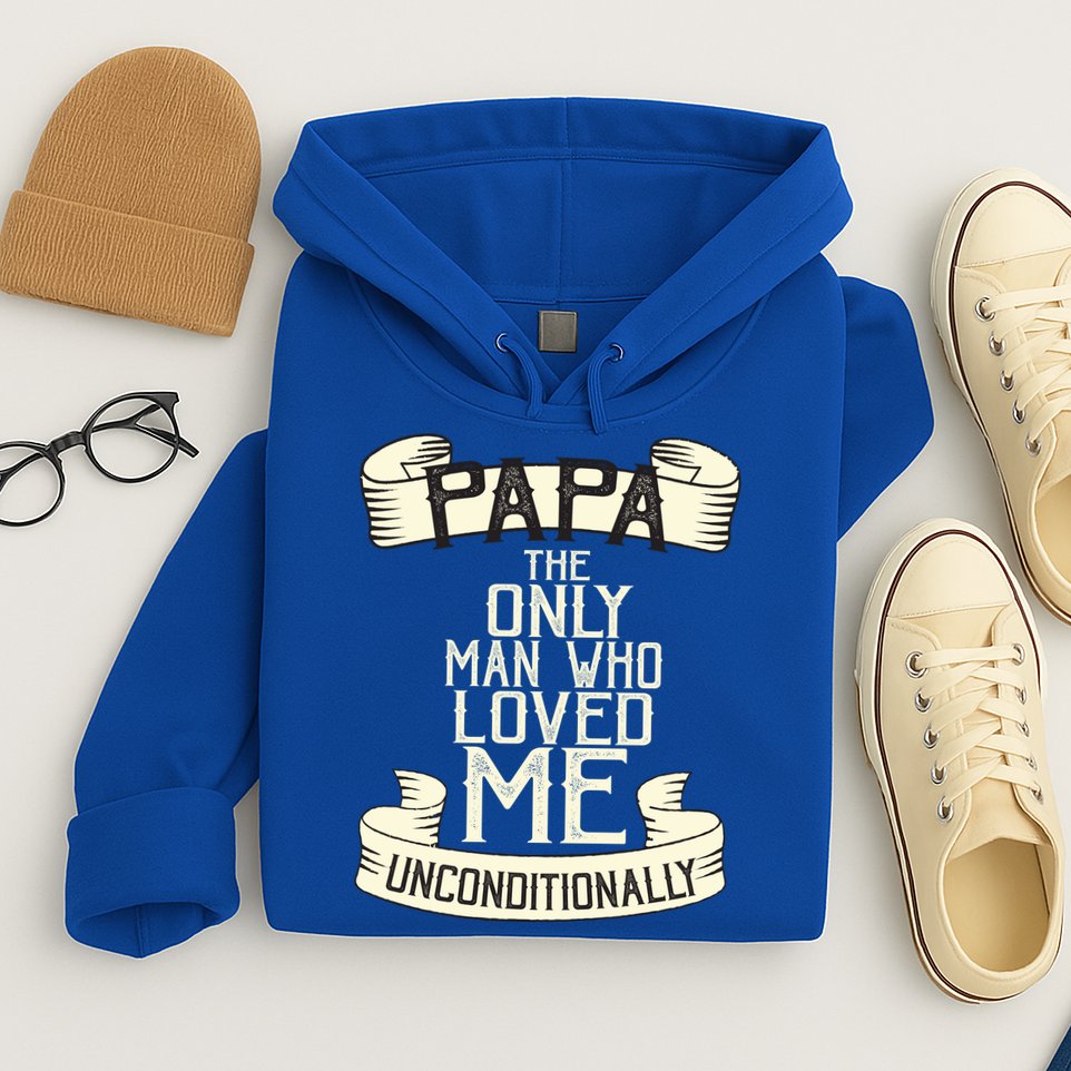 Papa The Only Man Who Loved Me Unconditionally  Hoodie