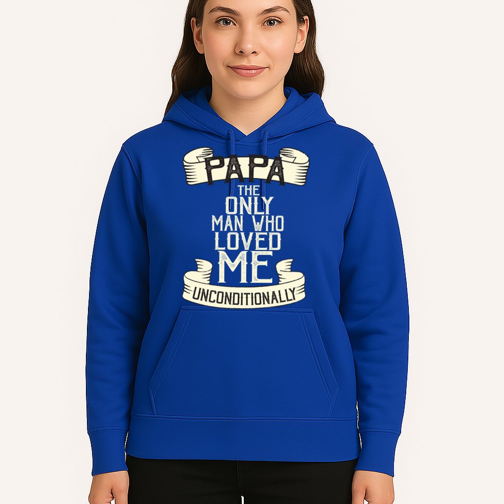 Papa The Only Man Who Loved Me Unconditionally  Hoodie