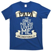 Papa The Only Man Who Loved Me Unconditionally  T-Shirt