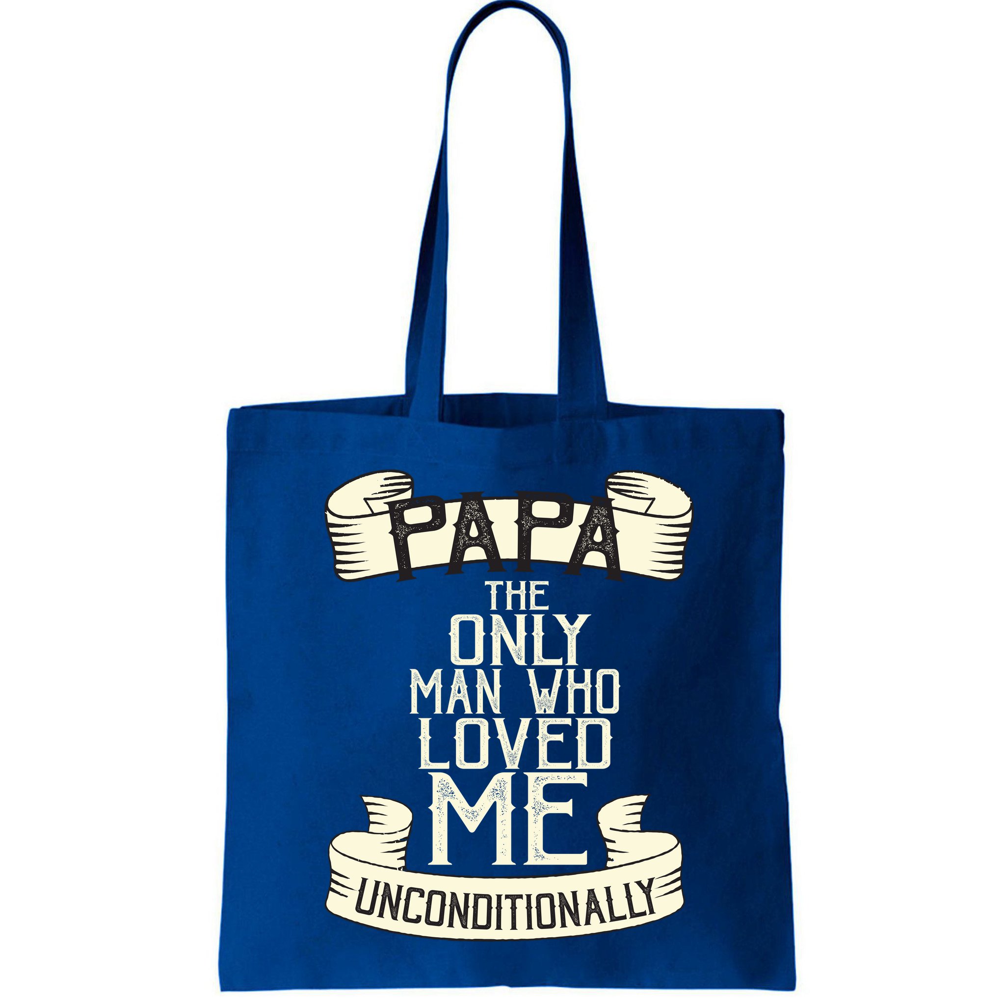 Papa The Only Man Who Loved Me Unconditionally  Bag