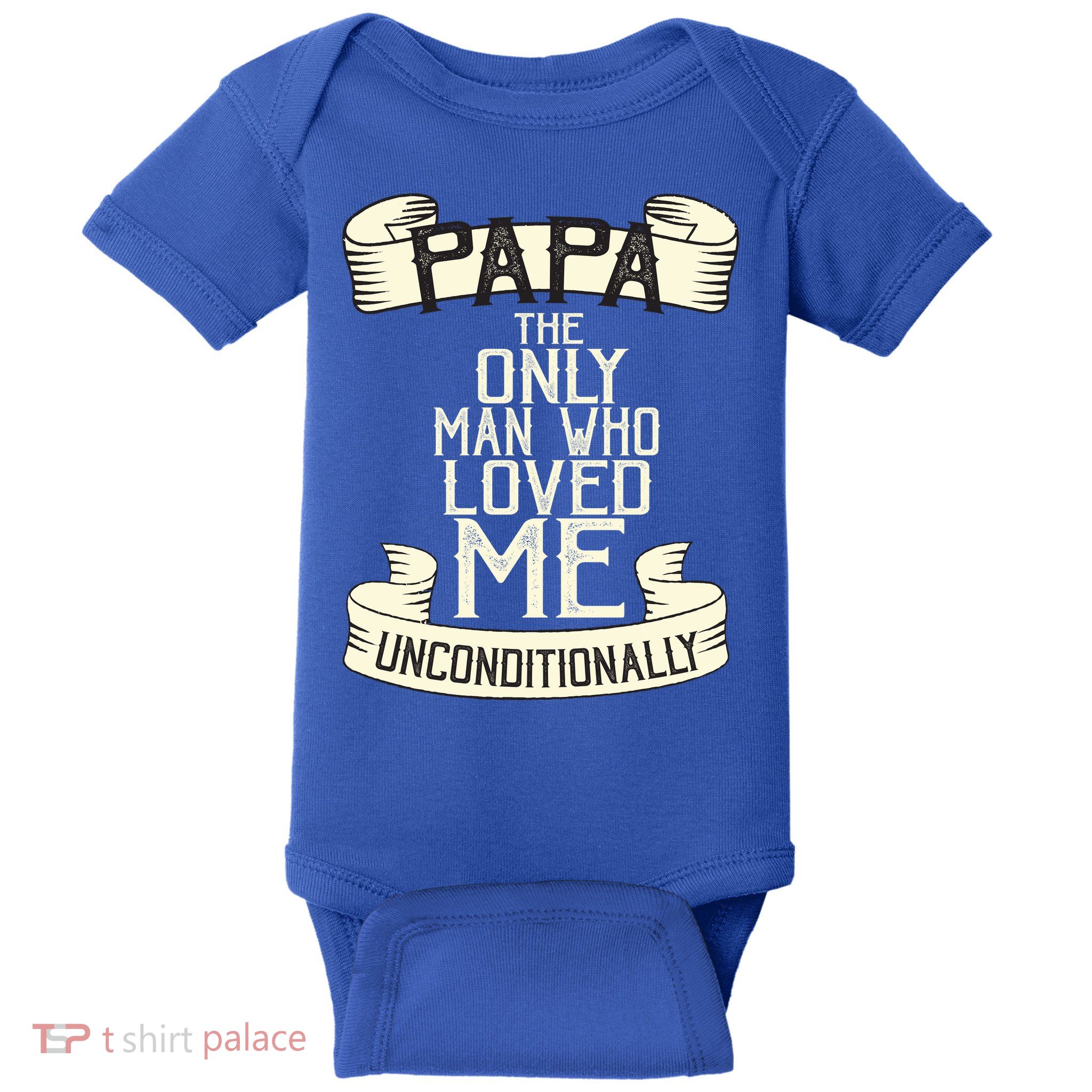 Papa The Only Man Who Loved Me Unconditionally  Baby Bodysuit