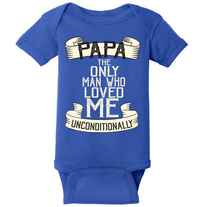 Papa The Only Man Who Loved Me Unconditionally  Baby Bodysuit
