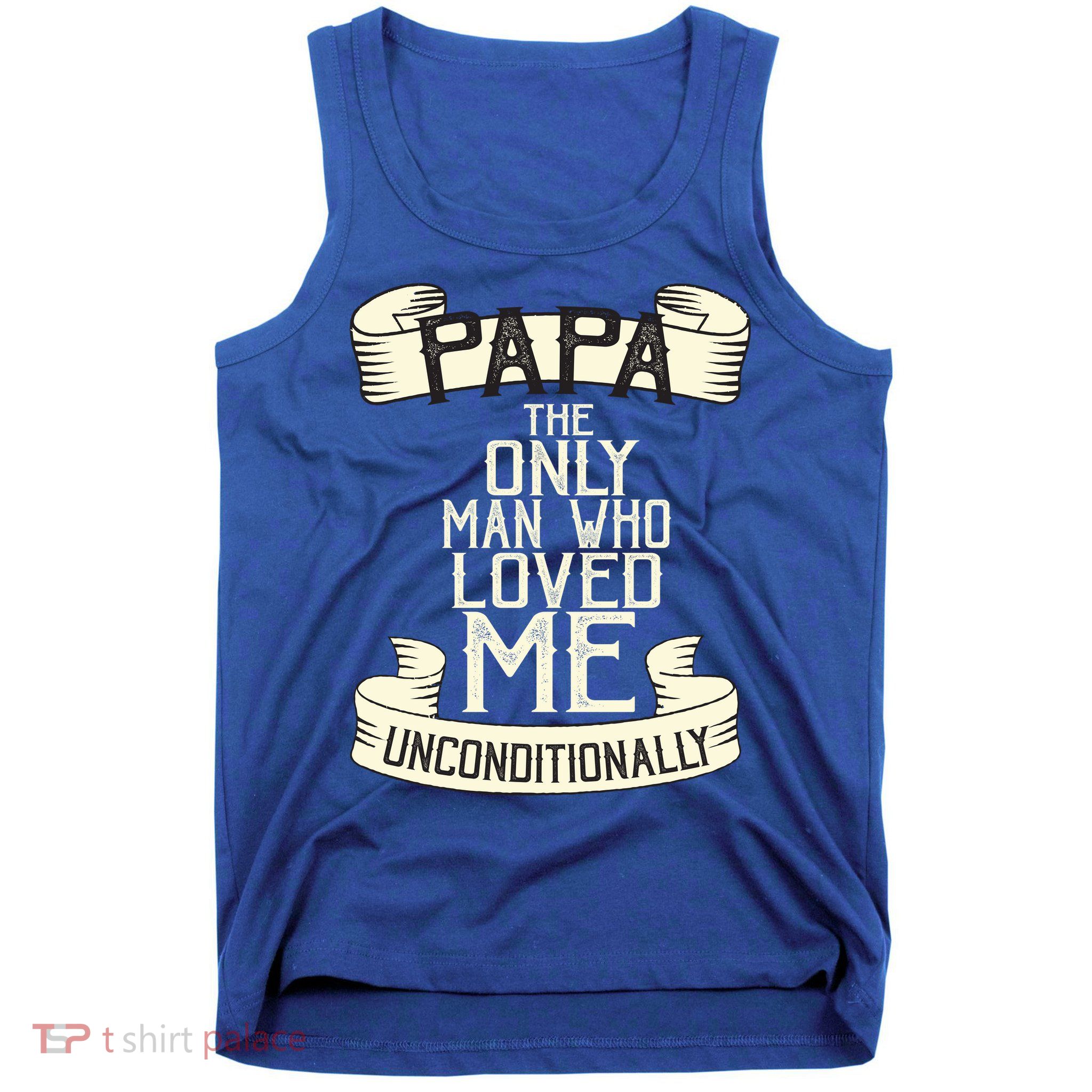 Papa The Only Man Who Loved Me Unconditionally  Tank Top