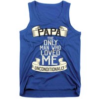Papa The Only Man Who Loved Me Unconditionally  Tank Top
