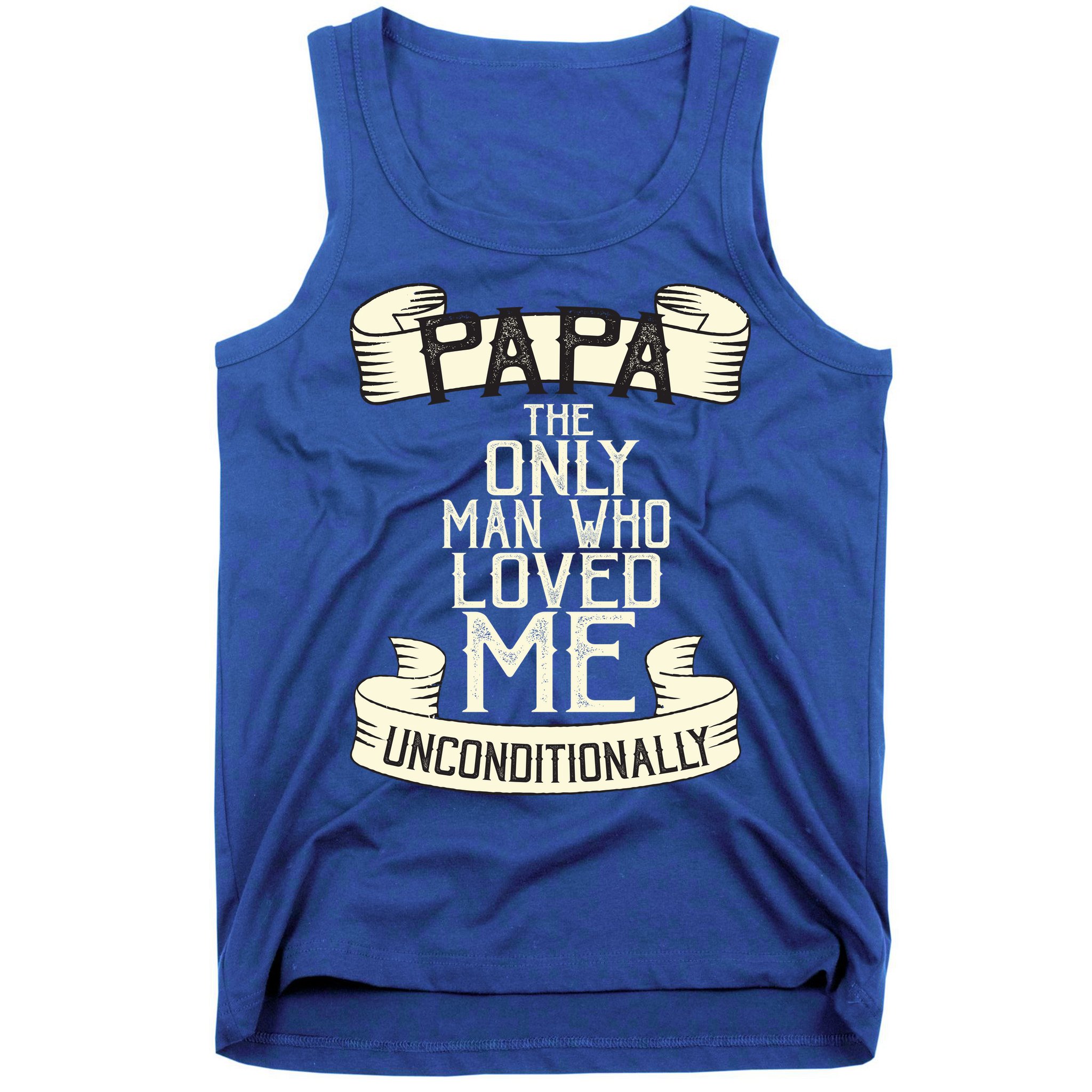 Papa The Only Man Who Loved Me Unconditionally  Tank Top