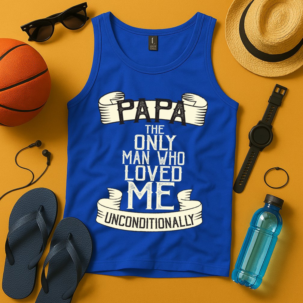 Papa The Only Man Who Loved Me Unconditionally  Tank Top